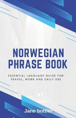 Norwegian phrase book: Essential language Guide for Travel, Work and Daily use - Jane Bottler - cover