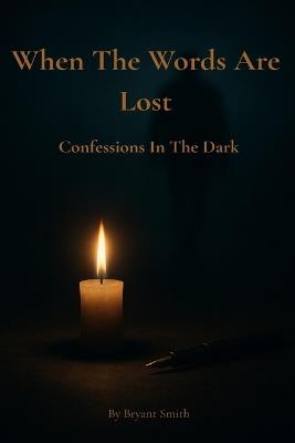 When The Words Are Lost: Confessions in the Dark - Bryant Smith - cover