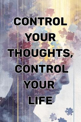 Control Your Thoughts, Control Your Life: How Mindset Shapes Your Reality - Olivia Romero - cover
