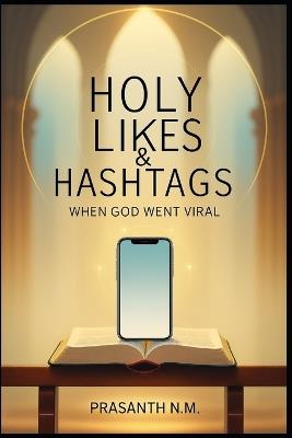 Holy Likes & Hashtags: When God Went Viral - Prasanth N M - cover