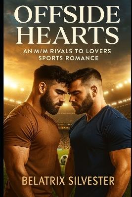 Offside Hearts: An M/M Rivals to Lovers Sports Romance - Bellatrix Silvester - cover
