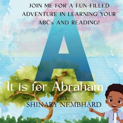 A is for Abraham: JOIN ME FOR A FUN-FILLED ADVENTURE IN LEARNING YOUR ABCs AND READING! - Shinary Nembhard - cover