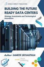 Building the Future Ready Data Centers: Strategy, Investments and Technological Innovations