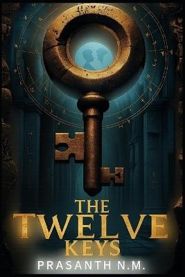 The Twelve Keys: Each Key Unlocks a Secret. Together, They Unlock Hell - Prasanth N M - cover
