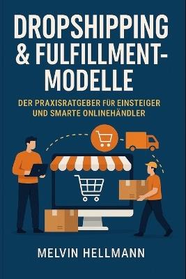 Dropshipping & Fulfillment-Modelle - Der Praxisratgeber für Einsteiger und smarte Onlinehändler - Melvin Hellmann - cover