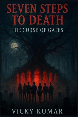 Seven Steps To Death: The Curse Of Gates - Vicky Kumar - cover