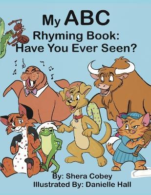 My ABC Rhyming Book: Have you ever seen? - Shera A Cobey - cover