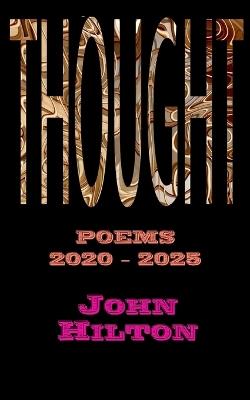 Thought: Poems 2020 - 2025 - John Hilton - cover