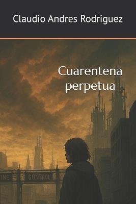 Cuarentena perpetua - Claudio Andres Rodriguez - cover