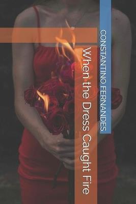 When the Dress Caught Fire - Constantino Fernandes - cover