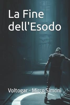 La Fine dell'Esodo: Il primo dei Racconti del Terach - Mirco Simoni,Voltogar - cover