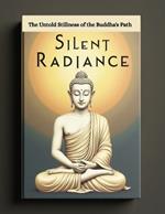 Silent Radiance: The Untold Stillness of the Buddha's Path
