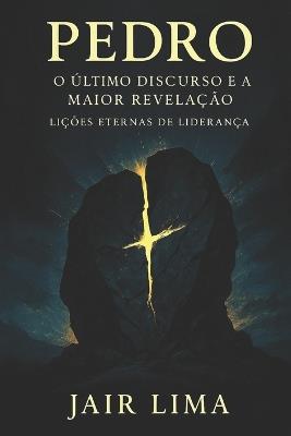 Pedro: O Último Discurso e a Maior Revelação: Lições Eternas de Liderança - Jair Lima - cover