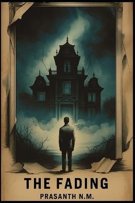The Fading: He forgot everything. Including who he is - Prasanth N M - cover