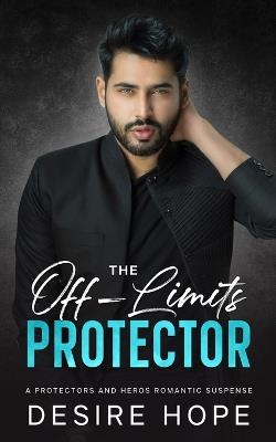 The Off-Limits Protector: A Small-Town Billionaire's Romantic Suspense - Desire Hope - cover