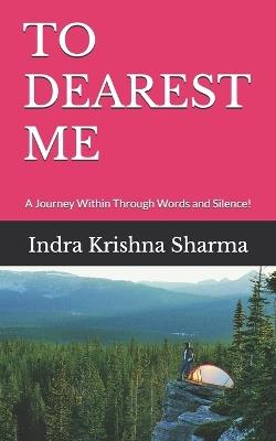 To Dearest Me: A Journey Within Through Words and Silence! - Indra Krishna Sharma - cover
