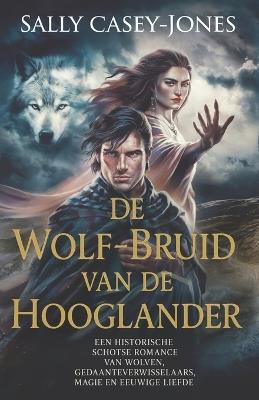 De Wolf-Bruid van de Hooglander: Een Historische Schotse Romance van Wolven, Gedaanteverwisselaars, Magie en Eeuwige Liefde - Sally Casey-Jones - cover