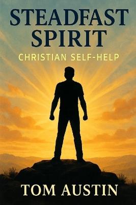 Steadfast Spirit: Christian Self-Help - Thomas Austin - cover