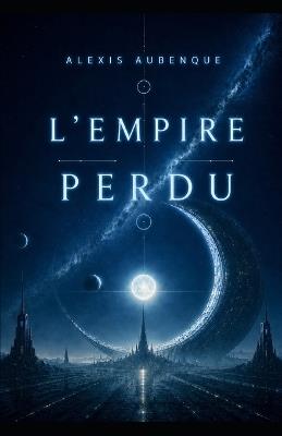 L'Empire Des Étoiles 1: L'Empire Perdu - Alexis Aubenque - cover