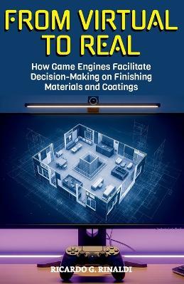 From Virtual to Real: How Game Engines Facilitate Decision-Making on Finishing Materials and Coatings - Ricardo G Rinaldi - cover