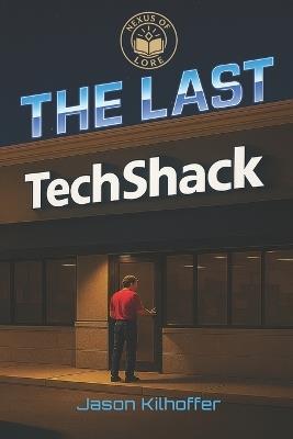 The Last TechShack - Jason Kilhoffer - cover