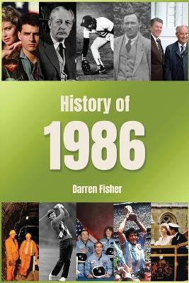 History of 1986: A Concise Monthly Guide to the Main Events of 1986 - Darren Fisher - cover