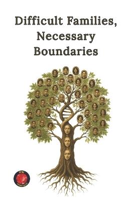 Difficult Families, Necessary Boundaries - Alina a Rubi - cover
