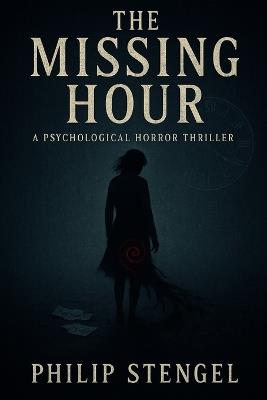 The Missing Hour - Philip Stengel - cover