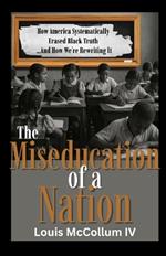 The MisEducation of a Nation: How America Systematically Erased Black Truth-And How We're Rewriting It