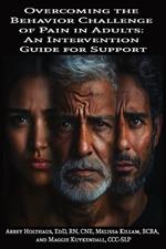 Overcoming the Behavior Challenge of Pain in Adults: An Intervention Guide for Support