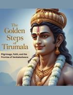 The Golden Steps of Tirumala: Pilgrimage, Faith, and the Promise of Venkateshwara