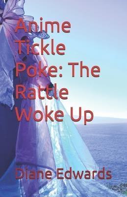 Anime Tickle Poke: The Rattle Woke Up - Diane Edwards - cover