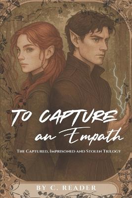 To Capture An Empath: The Captured, The Imprisoned and The Stolen Trilogy - C Reader - cover