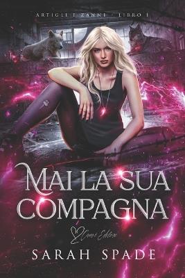 Mai la sua compagna: Una storia d'amore di mutaforma e compagni rifiutati - Sarah Spade - cover