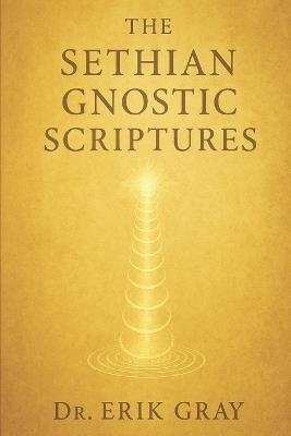 The Sethian Gnostic Scriptures - Erik Gray - cover