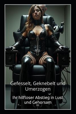 Gefesselt, Geknebelt und Umerzogen: Ihr hilfloser Abstieg in Lust und Gehorsam - Velvet Steele,Sophie de Witte,Vivian Cross - cover