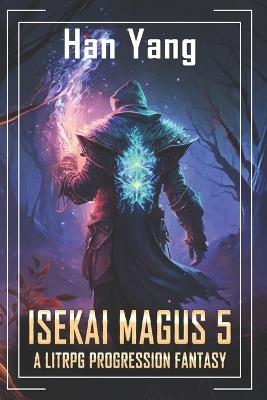 Isekai Magus 5: A LitRPG Progression Saga - Han Yang - cover