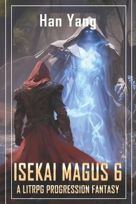 Isekai Magus 6: A LitRPG Progression Fantasy - Han Yang - cover