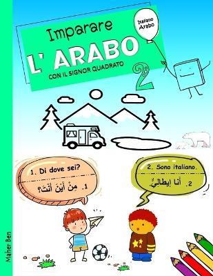 Imparare l'Arabo con il signor Quadrato 2: Arabo - Italiano Per Bambini e principianti. Ediz. bilingue - Maher Ben - cover