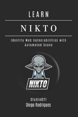 Learn Nikto: Identify Web Vulnerabilities with Automated Scans - Diego Rodrigues - cover