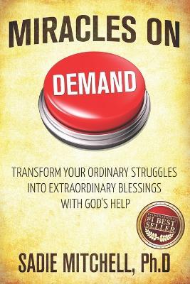 Miracles on Demand: Transform your Ordinary Struggles into Extraordinary Blessings - Gary Anderson,Sadie Mitchell Ph D - cover