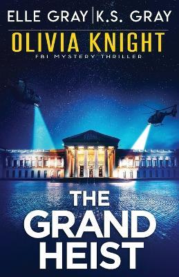 The Grand Heist - K S Gray,Elle Gray - cover