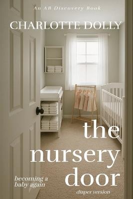 The Nursery Door (diaper version): Becoming a baby again - Charlotte Dolly - cover