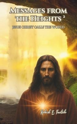 Messages from the Heights 2: Jesus Christ Calls the World - Roderick E Feurtado - cover