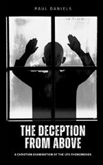 The Deception from Above: A Christian Examination of the UFO Phenomenon