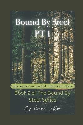 Bound By Steel Part 1: Book 2 of The Bound By Steel Series - Connor Allen - cover