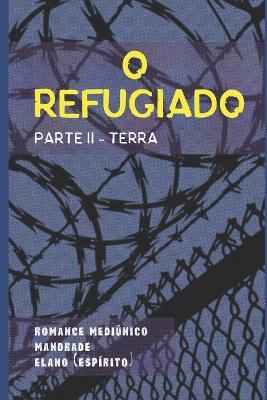 O Refugiado: Parte II: Terra - Marcelo de Andrade - cover