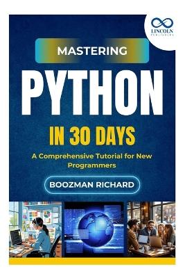 Mastering Python in 30 Day: A Comprehensive Tutorial for New Programmers - Boozman Richard - cover
