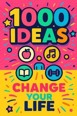 1000 Ideas: Change Your Life: Change begins with one idea - Sam Raven - cover