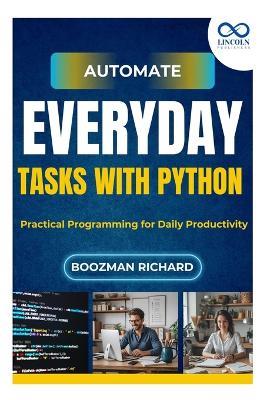 Automate Everyday Tasks with Python: Practical Programming for Daily Productivity - Boozman Richard - cover